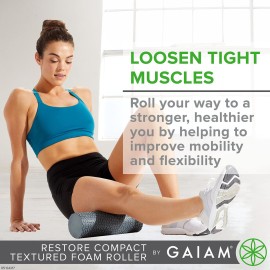 Gaiam Restore Compact Textured Foam Roller for Muscle Repair and Exercise - 12L X 4 Diameter Massager Roller - Ideal for Improved Circulation and Easing Muscle Tension Gaiam Restore Compact Textured Foam Roller for Muscle Repair and Exercise - 12L X 4 Diameter Massager Roller - Ideal for Improved Circulation and Easing Muscle Tension