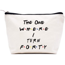 The One Where I Turn Forty - 40th Birthday Gift for Sister,BestFriend,Boss,Wife,Daughter,Coworker,Nurse -Friends TV Show -Makeup Bag Cosmetic Bag Travel Pouch Gift -40 Years Old -Turning Forty Present