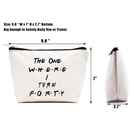 The One Where I Turn Forty - 40th Birthday Gift for Sister,BestFriend,Boss,Wife,Daughter,Coworker,Nurse -Friends TV Show -Makeup Bag Cosmetic Bag Travel Pouch Gift -40 Years Old -Turning Forty Present