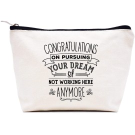 Leaving or Going Away Goodbye Gift for Colleague Coworker Boss-Retirement or New Job Farewell Gift-Makeup Bag Cosmetic Bag Travel Pouch-Congratulations on Pursuing Your Dream Of Not Working Here