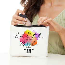Makeup Artist Supplies, Gifts for Artists, Art Teacher, Art Gifts for Women- The Earth without Art is Just EH, Art Lovers Gifts, Art Teacher Appreciation Gifts, Pouch Makeup Travel Bag