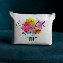 Makeup Artist Supplies, Gifts for Artists, Art Teacher, Art Gifts for Women- The Earth without Art is Just EH, Art Lovers Gifts, Art Teacher Appreciation Gifts, Pouch Makeup Travel Bag