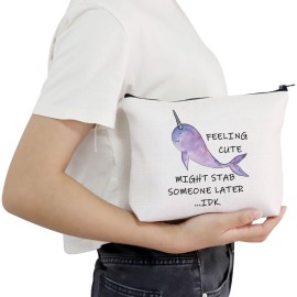 POFULL Narwhal Gift Sea Ocean Themed Party Gift for Narwhal Lover Ocean Animal Cosmetic Bag (Feeling Cute Might Stab Someone Later bag)
