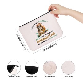 TSOTMO Orangutan Gift Zipper Pouch Makeup Bag - Always Be Yourself Unless You Can Be Orangutan